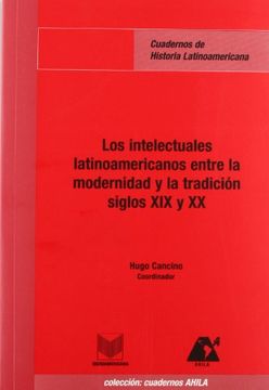 portada Los Intelectuales Latinoamericanos Entre la Modernidad y la Tradición, Siglos xix y xx. (Cuadernos de Historia Latinoamericana) (in Catalá)