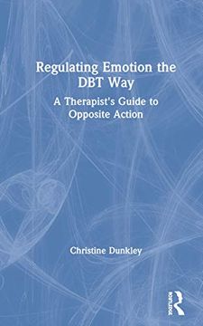 portada Regulating Emotion the dbt Way: A Therapist'S Guide to Opposite Action (en Inglés)
