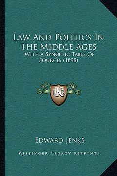 portada law and politics in the middle ages: with a synoptic table of sources (1898) (en Inglés)