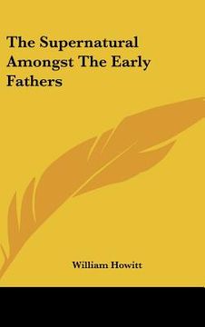 portada the supernatural amongst the early fathers (en Inglés)