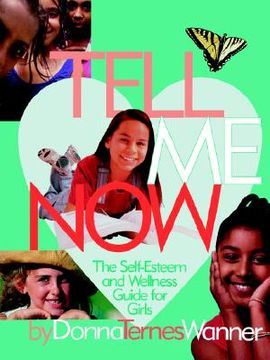 portada tell me now: the self-esteem and wellness guide for girls