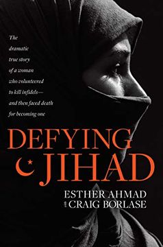 portada Defying Jihad: The Dramatic True Story of a Woman who Volunteered to Kill Infidels--And Then Faced Death for Becoming one (en Inglés)