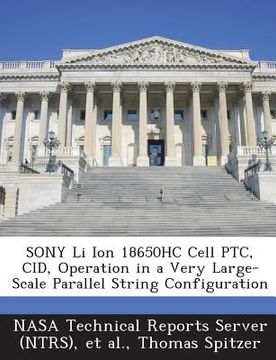 portada Sony Li Ion 18650hc Cell Ptc, Cid, Operation in a Very Large-Scale Parallel String Configuration (en Inglés)