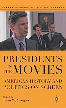 portada Presidents in the Movies: American History and Politics on Screen (The Evolving American Presidency) (in English)