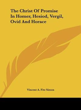 portada the christ of promise in homer, hesiod, vergil, ovid and horace (en Inglés)