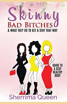 portada Skinny Bad Bitches & What they do to Get & Stay That Way: Guide to a sexy healthy body (Color Edition)