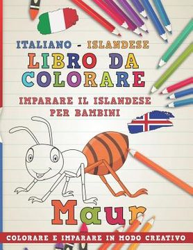 portada Libro Da Colorare Italiano - Islandese. Imparare Il Islandese Per Bambini. Colorare E Imparare in Modo Creativo (in Italian)