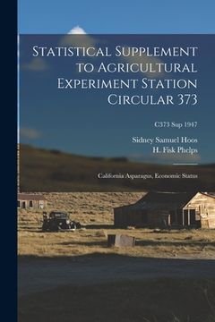 portada Statistical Supplement to Agricultural Experiment Station Circular 373: California Asparagus, Economic Status; C373 sup 1947 (en Inglés)