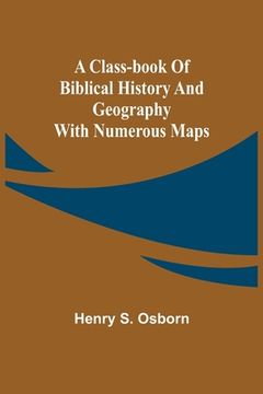 portada A Class-Book of Biblical History and Geography; with numerous maps (en Inglés)