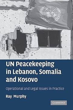 portada Un Peacekeeping in Lebanon, Somalia and Kosovo: Operational and Legal Issues in Practice (en Inglés)