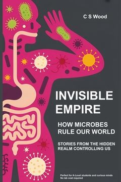 portada Invisible Empire: How Microbes Rule Our World (en Inglés)