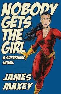 portada Nobody Gets the Girl: A Superhero Novel (en Inglés)