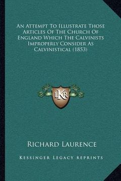 portada an attempt to illustrate those articles of the church of england which the calvinists improperly consider as calvinistical (1853) (in English)