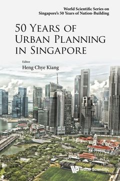 portada 50 Years of Urban Planning in Singapore (World Scientific Series on Singapore's 50 Years of Nation-building)