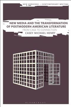 portada New Media and the Transformation of Postmodern American Literature: From Cage to Connection