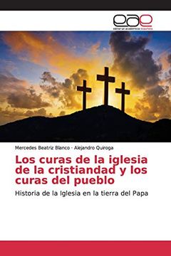 portada Los Curas de la Iglesia de la Cristiandad y los Curas del Pueblo: Historia de la Iglesia en la Tierra del Papa