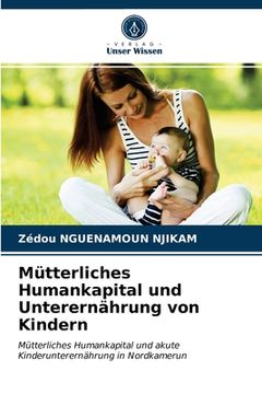portada Mütterliches Humankapital und Unterernährung von Kindern (en Alemán)