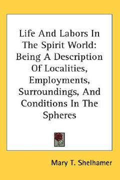 portada life and labors in the spirit world: being a description of localities, employments, surroundings, and conditions in the spheres (in English)