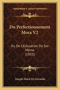 portada Du Perfectionnement Mora V2: Ou De L'Education De Soi-Meme (1833) (in French)