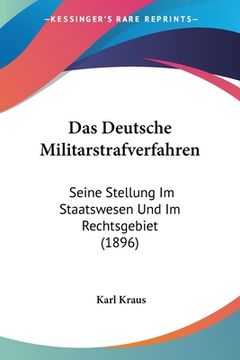 portada Das Deutsche Militarstrafverfahren: Seine Stellung Im Staatswesen Und Im Rechtsgebiet (1896) (in German)