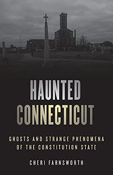 portada Haunted Connecticut: Ghosts and Strange Phenomena of the Constitution State, Second Edition (Haunted Series) (en Inglés)