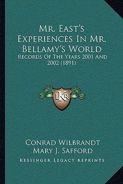 portada mr. east's experiences in mr. bellamy's world: records of the years 2001 and 2002 (1891) (en Inglés)