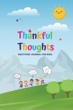 portada Thankful Thoughts: Gratitude Journal for Kids: Gratitude Journal for Kids: Gratitude Journal for Kids: Gratitude Journal for Kids (en Inglés)