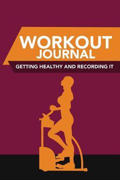portada Workout Journal: Getting Healthy and Recording It