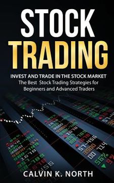 portada Stock Trading: Invest and Trade in the Stock Market - The Best Stock Trading Strategies for Beginners and Advanced Traders (en Inglés)