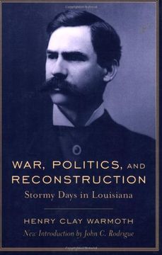 portada War, Politics and Reconstruction: Stormy Days in Louisiana (Southern Classics) (in English)