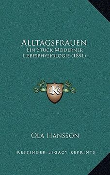 portada Alltagsfrauen: Ein Stuck Moderner Liebesphysiologie (1891) (en Alemán)