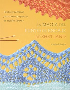 portada La Magia del Punto de Encaje de Shetland: Puntos y Técnicas Para Crear Proyectos de Tejidos Ligeros: Magia del Punto de Encaje de Shetland, la (in Español Latino)