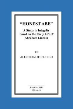 portada Honest Abe: A Study In Integrity Based On The Early Life Of Abraham Lincoln (en Inglés)