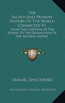 portada the sacred and profane history of the world connected v1: from the creation of the world to the dissolution of the assyrian empire (en Inglés)