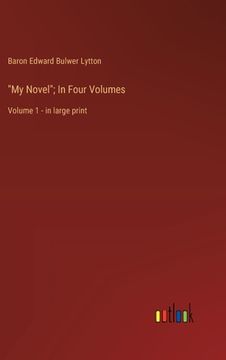 portada "My Novel"; In Four Volumes: Volume 1 - in large print (en Inglés)