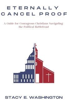 portada Eternally Cancel Proof: A Guide for Courageous Christians Navigating the Political Battlefront (en Inglés)