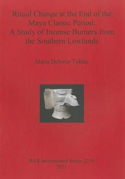 portada ritual change at the end of the maya classic period: a study of incense burners from the southern lowlands (en Inglés)