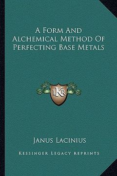 portada a form and alchemical method of perfecting base metals (en Inglés)