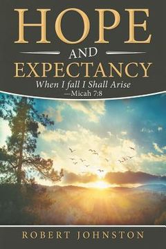 portada Hope and Expectancy: When I Fall I Shall Arise - Micah 7:8 (en Inglés)