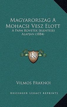 portada Magyarorszag A Mohacsi Vesz Elott: A Papai Kovetek Jelentesei Alapjan (1884) (in Húngaro)