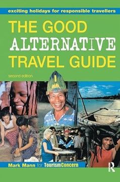 portada The Good Alternative Travel Guide: Exciting Holidays for Responsible Travellers (en Inglés)