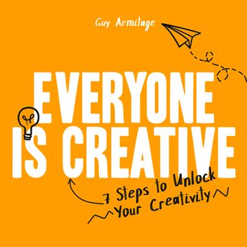 portada Everyone Is Creative: Seven Easy Steps to Unlock Your Creativity (en Inglés)