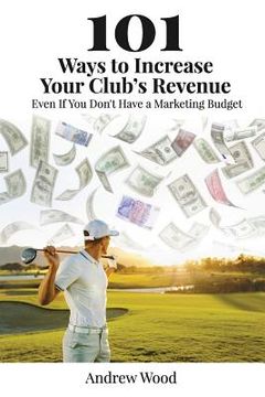 portada 101 Ways to Increase Your Club's Revenue: Even If You Don't Have a Marketing Budget! (in English)