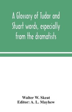 portada A glossary of Tudor and Stuart words, especially from the dramatists 