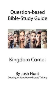 portada Question-based Bible Study Guide -- Kingdom Come!: Good Questions Have Small Groups Talking