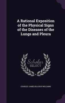 portada A Rational Exposition of the Physical Signs of the Diseases of the Lungs and Pleura (en Inglés)