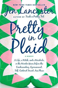 portada Pretty in Plaid: A Life, a Witch, and a Wardrobe, or, the Wonder Years Before the Condescending, Egomaniacal, Self-Centered Smart-Ass Phase (en Inglés)
