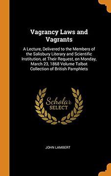 portada Vagrancy Laws and Vagrants: A Lecture, Delivered to the Members of the Salisbury Literary and Scientific Institution, at Their Request, on Monday,. Volume Talbot Collection of British Pamphlets 