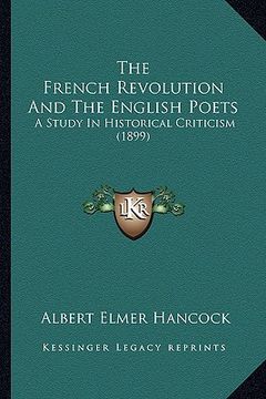 portada the french revolution and the english poets: a study in historical criticism (1899) (en Inglés)