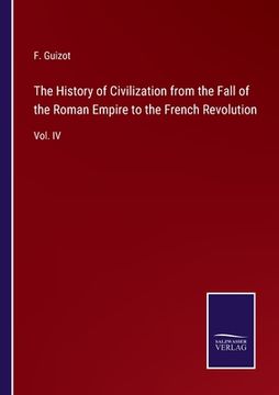 portada The History of Civilization from the Fall of the Roman Empire to the French Revolution: Vol. IV (in English)